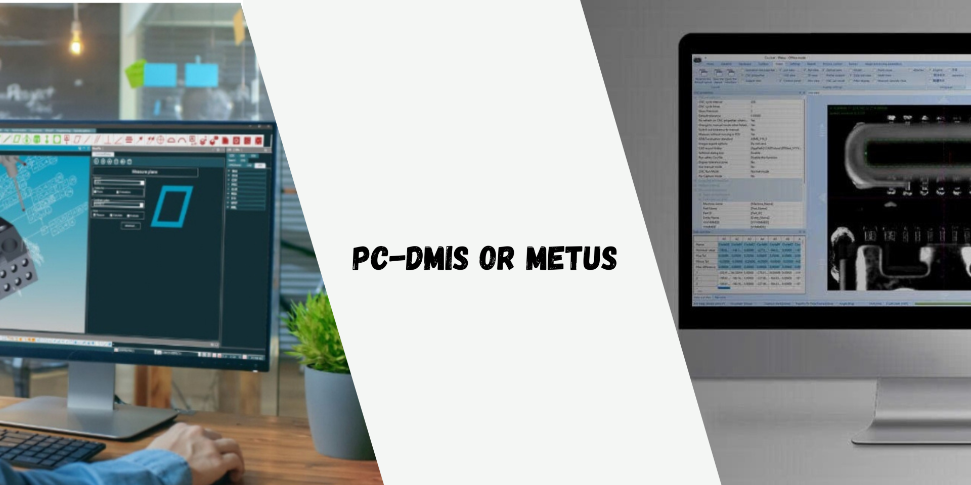 So sánh phần mềm PC-DMIS và METUS - Đâu là lựa chọn phù hợp? 